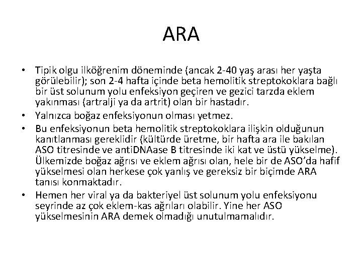 ARA • Tipik olgu ilköğrenim döneminde (ancak 2 -40 yaş arası her yaşta görülebilir); ARA • Tipik olgu ilköğrenim döneminde (ancak 2 -40 yaş arası her yaşta görülebilir);