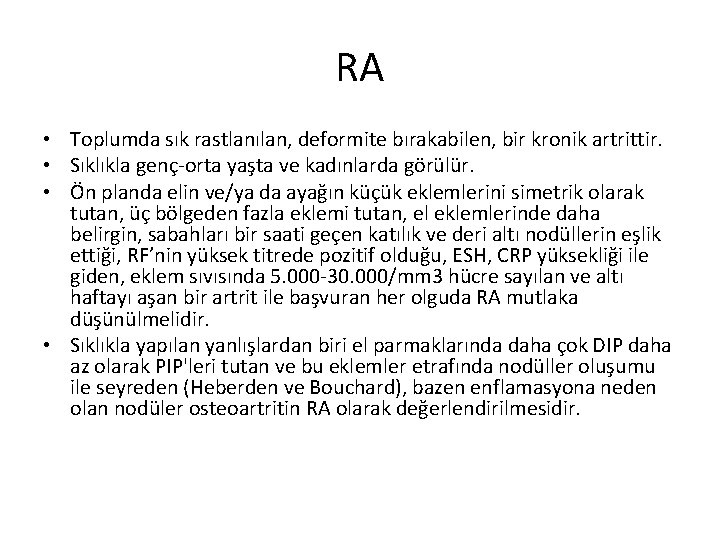 RA • Toplumda sık rastlanılan, deformite bırakabilen, bir kronik artrittir. • Sıklıkla genç-orta yaşta RA • Toplumda sık rastlanılan, deformite bırakabilen, bir kronik artrittir. • Sıklıkla genç-orta yaşta