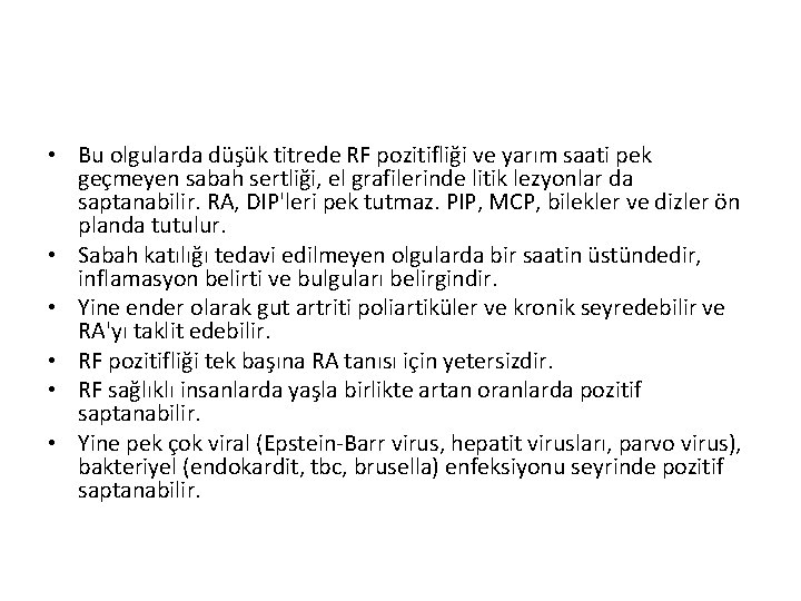 • Bu olgularda düşük titrede RF pozitifliği ve yarım saati pek geçmeyen sabah • Bu olgularda düşük titrede RF pozitifliği ve yarım saati pek geçmeyen sabah