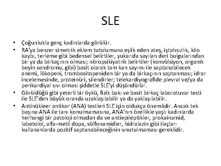 SLE • Çoğunlukla genç kadınlarda görülür. • RA'ya benzer simetrik eklem tutulumuna eşlik eden SLE • Çoğunlukla genç kadınlarda görülür. • RA'ya benzer simetrik eklem tutulumuna eşlik eden