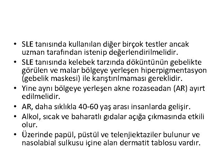 • SLE tanısında kullanılan diğer birçok testler ancak uzman tarafından istenip değerlendirilmelidir. • • SLE tanısında kullanılan diğer birçok testler ancak uzman tarafından istenip değerlendirilmelidir. •