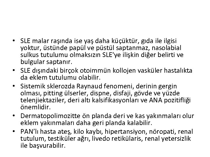 • SLE malar raşında ise yaş daha küçüktür, gıda ile ilgisi yoktur, üstünde • SLE malar raşında ise yaş daha küçüktür, gıda ile ilgisi yoktur, üstünde