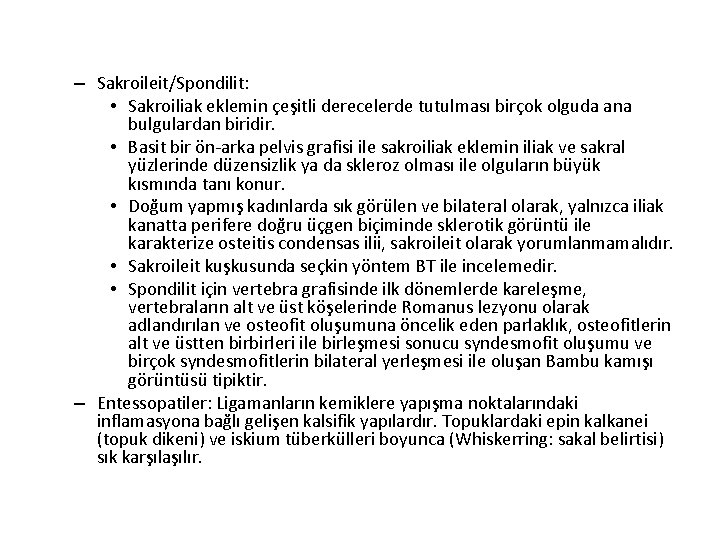 – Sakroileit/Spondilit: • Sakroiliak eklemin çeşitli derecelerde tutulması birçok olguda ana bulgulardan biridir. • – Sakroileit/Spondilit: • Sakroiliak eklemin çeşitli derecelerde tutulması birçok olguda ana bulgulardan biridir. •