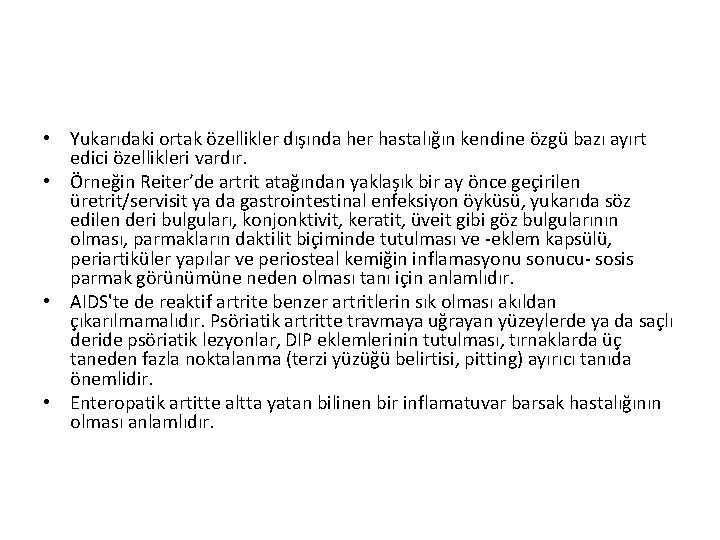 • Yukarıdaki ortak özellikler dışında her hastalığın kendine özgü bazı ayırt edici özellikleri • Yukarıdaki ortak özellikler dışında her hastalığın kendine özgü bazı ayırt edici özellikleri