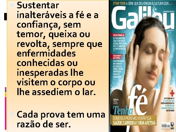  Sustentar inalteráveis a fé e a confiança, sem temor, queixa ou revolta, sempre