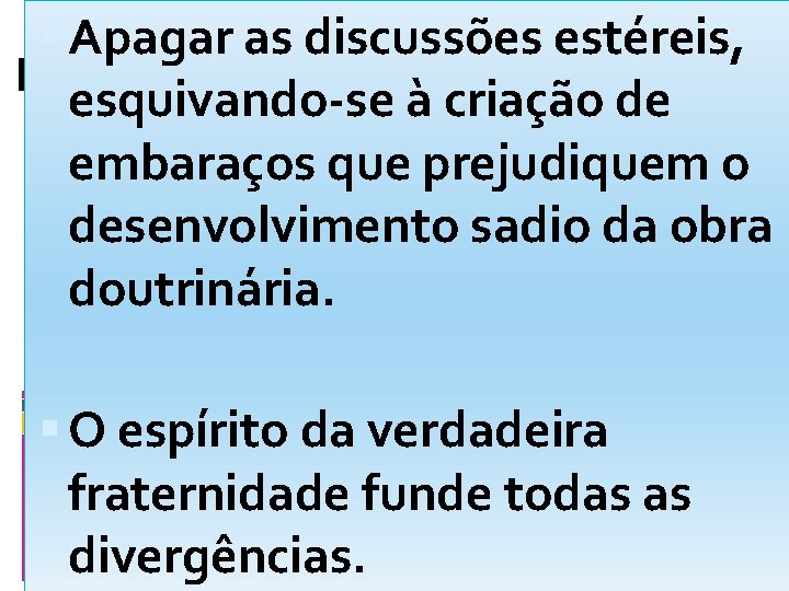  Apagar as discussões estéreis, esquivando-se à criação de embaraços que prejudiquem o desenvolvimento