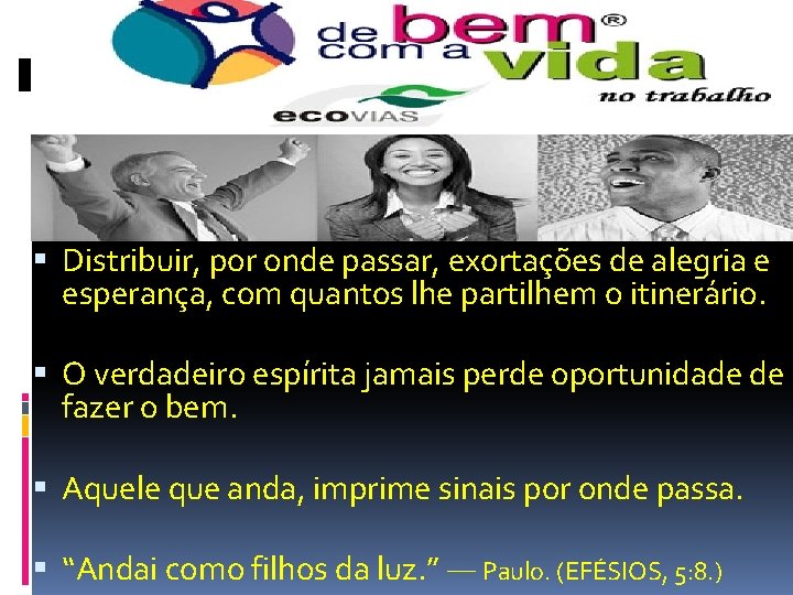  Distribuir, por onde passar, exortações de alegria e esperança, com quantos lhe partilhem