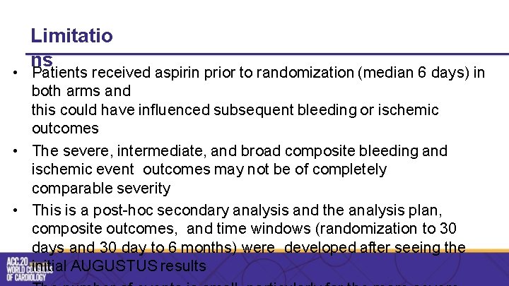 Limitatio ns • Patients received aspirin prior to randomization (median 6 days) in both