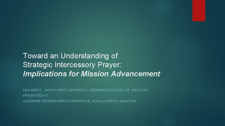 Toward an Understanding of Strategic Intercessory Prayer: Implications for Mission Advancement DAN BAETZ, NORTH
