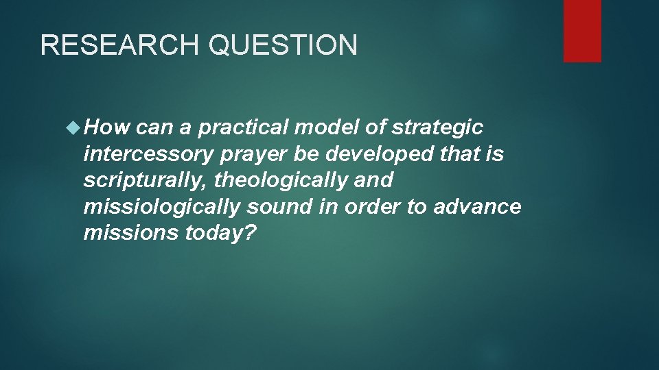 RESEARCH QUESTION How can a practical model of strategic intercessory prayer be developed that