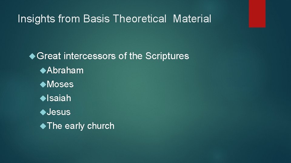 Insights from Basis Theoretical Material Great intercessors of the Scriptures Abraham Moses Isaiah Jesus