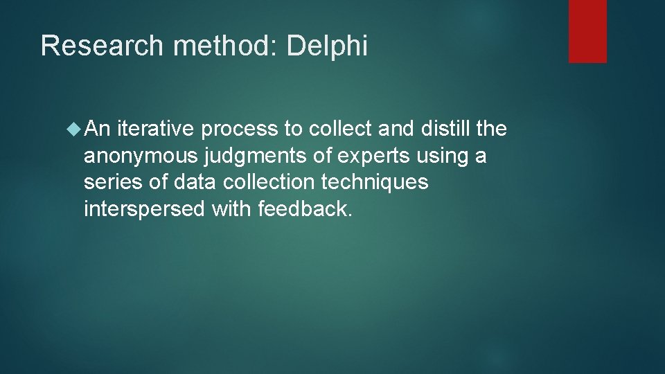 Research method: Delphi An iterative process to collect and distill the anonymous judgments of