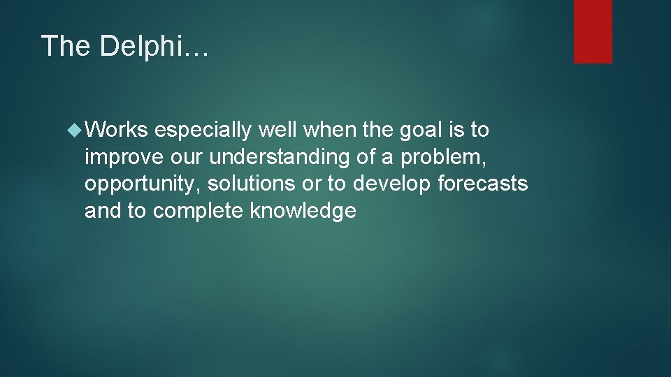 The Delphi… Works especially well when the goal is to improve our understanding of
