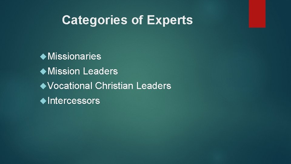 Categories of Experts Missionaries Mission Leaders Vocational Christian Leaders Intercessors 