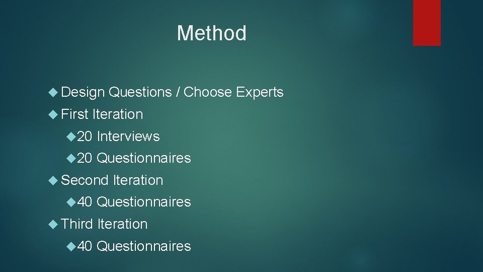 Method Design First Questions / Choose Experts Iteration 20 Interviews 20 Questionnaires Second 40