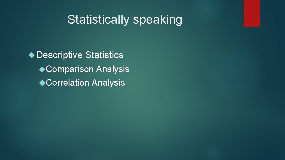 Statistically speaking Descriptive Statistics Comparison Correlation Analysis 