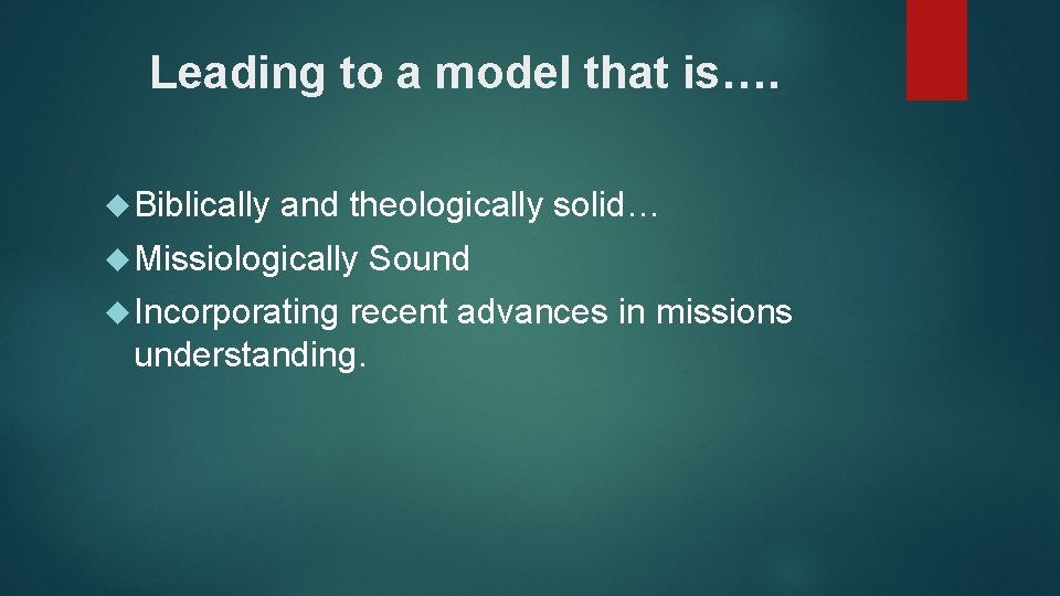 Leading to a model that is…. Biblically and theologically solid… Missiologically Incorporating Sound recent