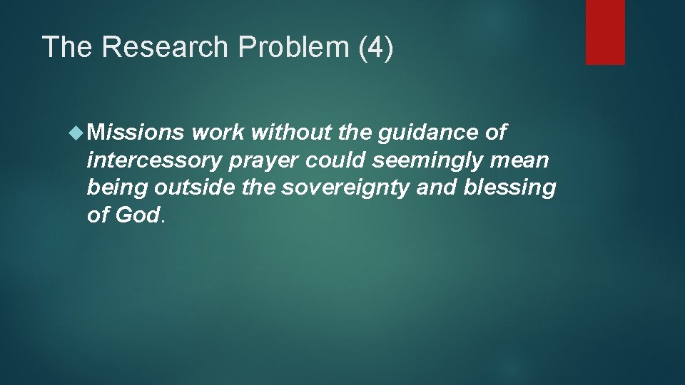 The Research Problem (4) Missions work without the guidance of intercessory prayer could seemingly