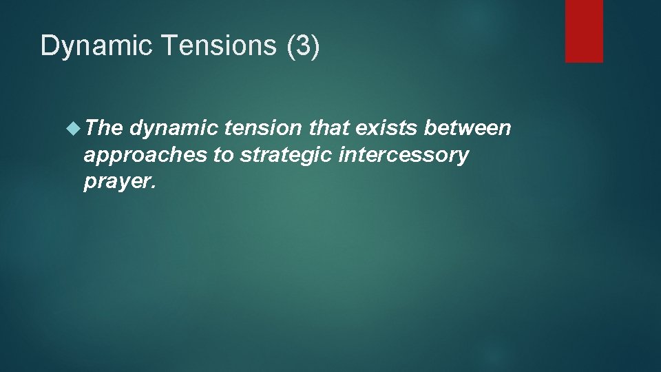 Dynamic Tensions (3) The dynamic tension that exists between approaches to strategic intercessory prayer.
