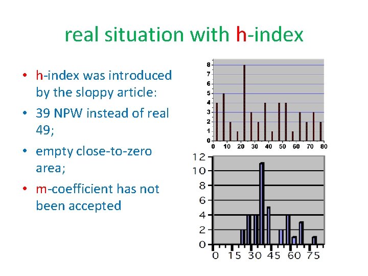 real situation with h-index • h-index was introduced by the sloppy article: • 39