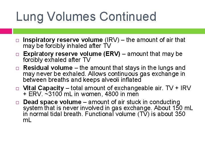 Lung Volumes Continued Inspiratory reserve volume (IRV) – the amount of air that may