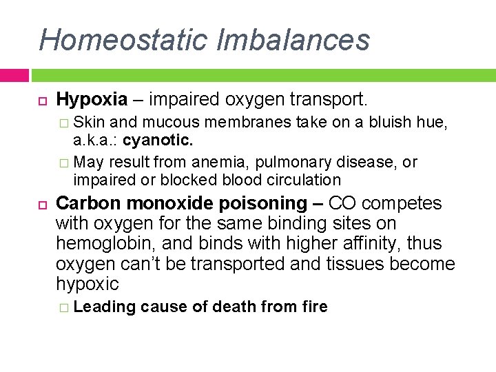 Homeostatic Imbalances Hypoxia – impaired oxygen transport. � Skin and mucous membranes take on