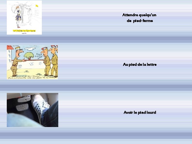 Attendre quelqu'un de pied-ferme Au pied de la lettre Avoir le pied lourd 