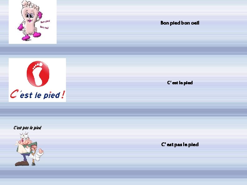 Bon pied bon oeil C' est le pied C' est pas le pied 