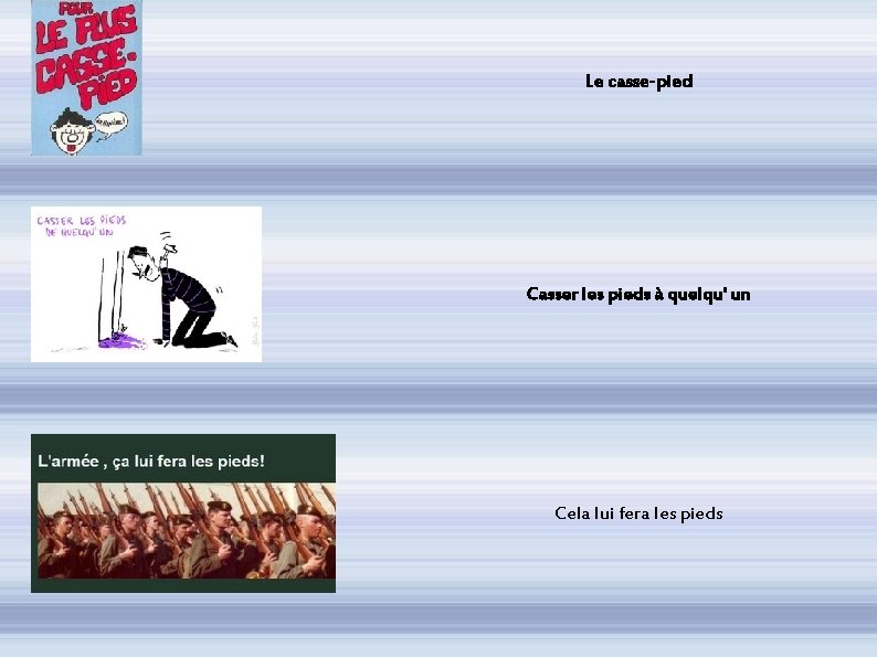 Le casse-pied Casser les pieds à quelqu' un Cela lui fera les pieds 