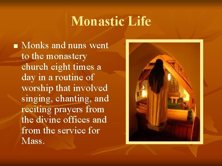Monastic Life n Monks and nuns went to the monastery church eight times a