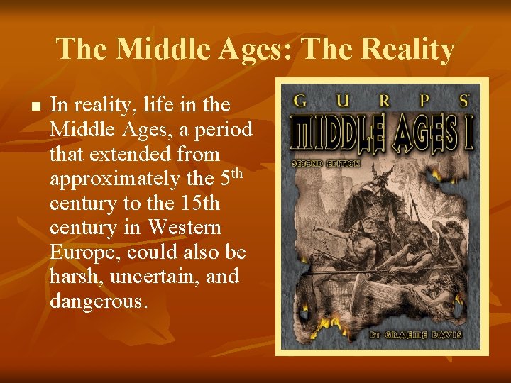 The Middle Ages: The Reality n In reality, life in the Middle Ages, a