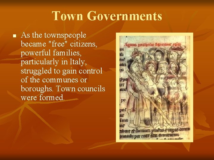 Town Governments n As the townspeople became "free" citizens, powerful families, particularly in Italy,