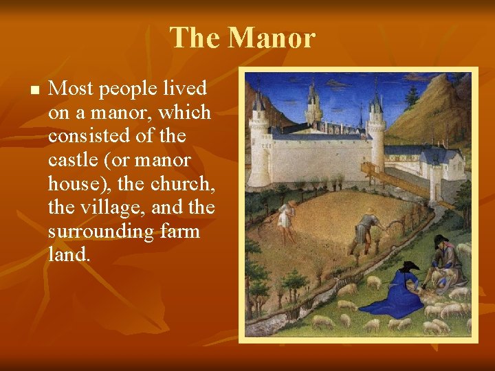 The Manor n Most people lived on a manor, which consisted of the castle