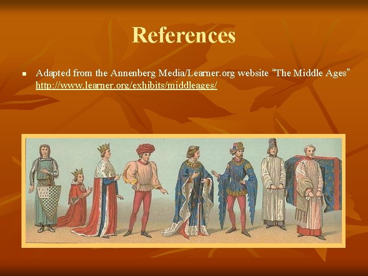 References n Adapted from the Annenberg Media/Learner. org website “The Middle Ages” http: //www.