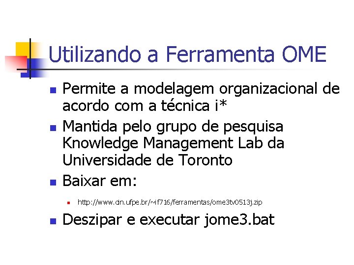 Utilizando a Ferramenta OME n n n Permite a modelagem organizacional de acordo com