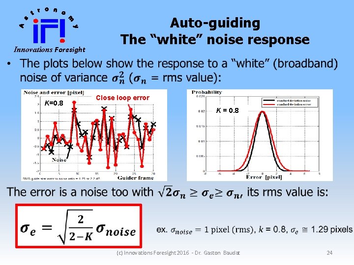 Innovations Foresight Auto-guiding The “white” noise response K=0. 8 Close loop error K =