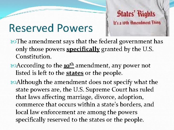 Reserved Powers The amendment says that the federal government has only those powers specifically