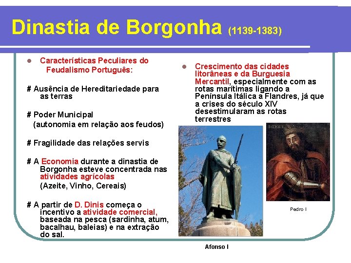 Dinastia de Borgonha (1139 -1383) l Características Peculiares do Feudalismo Português: # Ausência de