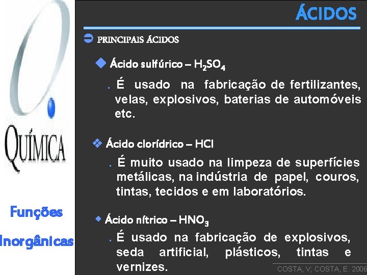 ÁCIDOS PRINCIPAIS ÁCIDOS Ácido sulfúrico – H 2 SO 4. É usado na fabricação