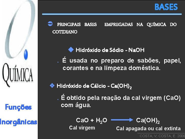 BASES PRINCIPAIS BASES COTIDIANO EMPREGADAS NA QUÍMICA DO Hidróxido de Sódio - Na. OH.