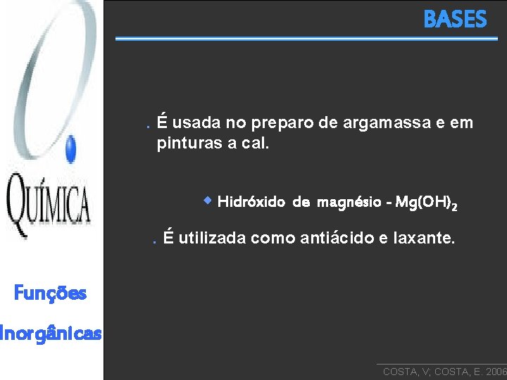 BASES . É usada no preparo de argamassa e em pinturas a cal. Hidróxido