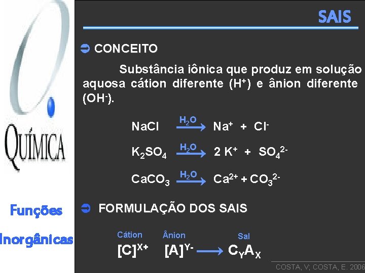 SAIS CONCEITO Substância iônica que produz em solução aquosa cátion diferente (H+) e ânion