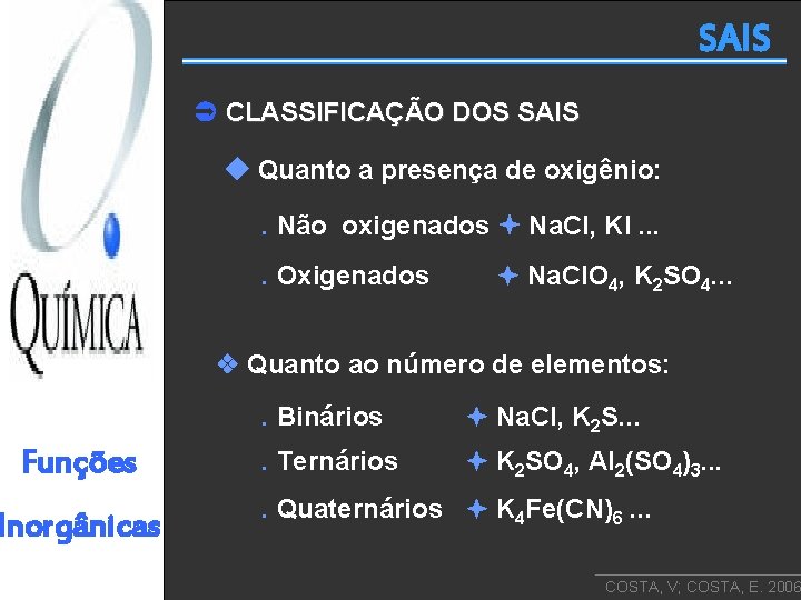 SAIS CLASSIFICAÇÃO DOS SAIS Quanto a presença de oxigênio: . Não oxigenados Na. Cl,