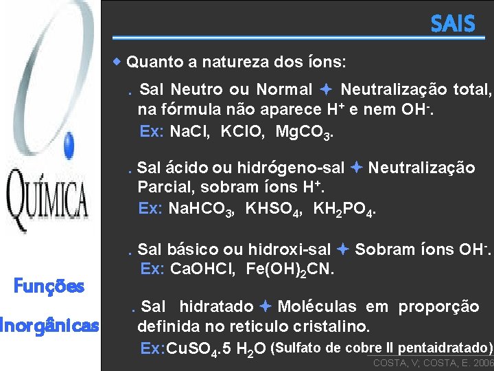 SAIS Quanto a natureza dos íons: . Sal Neutro ou Normal Neutralização total, na