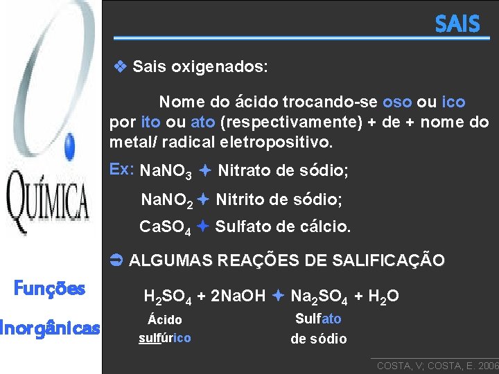 SAIS Sais oxigenados: Nome do ácido trocando-se oso ou ico por ito ou ato
