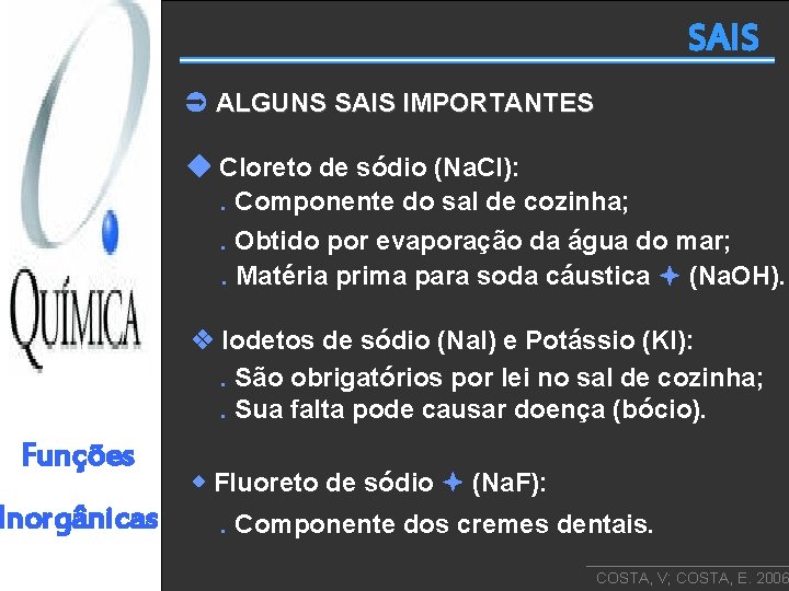 SAIS ALGUNS SAIS IMPORTANTES Cloreto de sódio (Na. Cl): . Componente do sal de