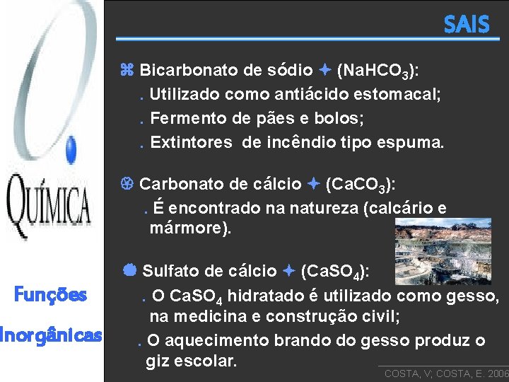 SAIS Bicarbonato de sódio (Na. HCO 3): . Utilizado como antiácido estomacal; . Fermento