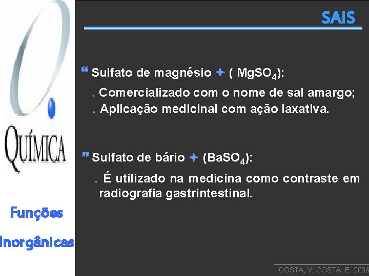 SAIS Sulfato de magnésio ( Mg. SO 4): . Comercializado com o nome de