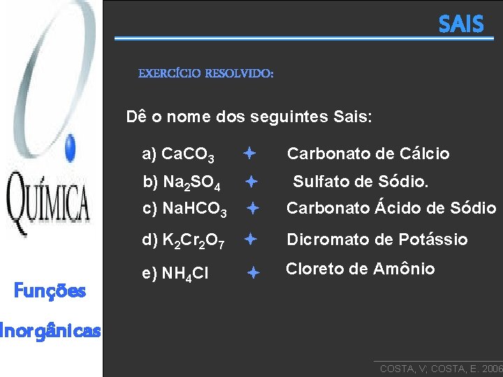 SAIS EXERCÍCIO RESOLVIDO: Dê o nome dos seguintes Sais: Funções a) Ca. CO 3