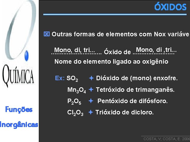 ÓXIDOS Outras formas de elementos com Nox variável Mono, di , tri. . .